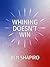 Whining Doesn't Win