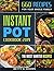 Instant Pot Cookbook 2019: 660 Quick and Delicious Instant Pot Recipes for Your Whole Family, The Most Wanted Recipes