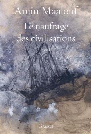 Le naufrage des civilisations : essai (essai français)