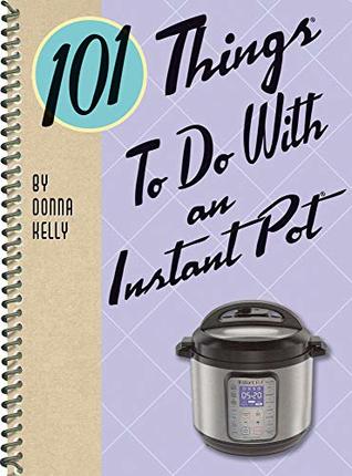 101 Things To Do With an Instant Pot (Kindle Edition)
