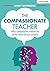 The Compassionate Teacher: ...