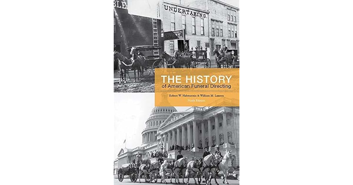 The History of American Funeral Directing by Robert W. Habenstein
