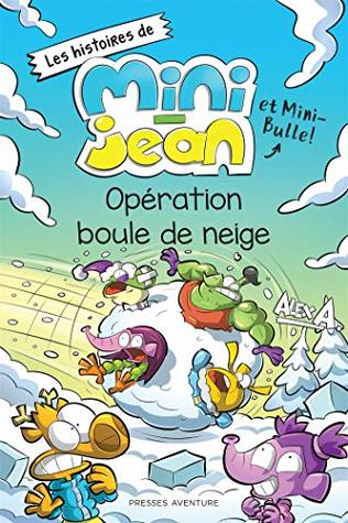 Opération boule de neige: Les histoires de Mini-Jean et Mini-Bulle ! (HIST. DE MINI JEAN ET MINI BULLE) (French Edition)