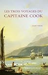 Les Trois Voyages Du Capitaine Cook: Récit Les Trois Voyages Du Capitaine Cook: Récit