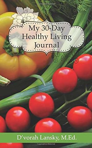 My 30-Day Healthy Living Journal: A Take-Action Journal to Help You Live a Healthier, Happier Life (Paperback)