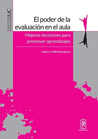 El poder de la evaluación en el aula: Mejores decisiones para promover aprendizajes (Spanish Edition)