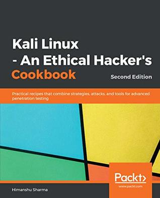 Kali Linux - An Ethical Hacker's Cookbook: Practical recipes that combine strategies, attacks, and tools for advanced penetration testing, 2nd Edition (Kindle Edition)