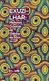 Exuzilhar: Melhores Crônicas de Cidinha da Silva Vol. 1