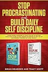 Stop Procrastinating and Build Daily Self Dicipline: 2 book bundle designed to teach the art of setting goals and taking action. Insider techniques to get you up and running towards any goal quickly.