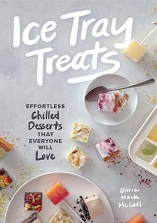 Ice Tray Treats: Effortless Chilled Desserts That Everyone Will Love (Hardcover)