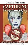 Capturing Freedom’s Cry: Arab Women Unveil Their Heart Capturing Freedom’s Cry: Arab Women Unveil Their Heart