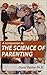 The Science of Parenting by David Barner