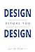 Design Before You Design: H...