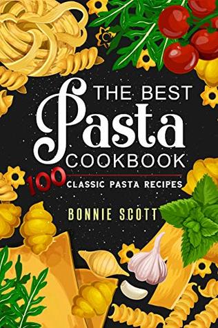The Best Pasta Cookbook: 100 Classic Pasta Recipes (Kindle Edition)
