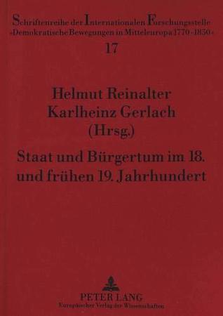 Staat und Bürgertum im 18. und frühen 19. Jahrhundert: Studien zu Frankreich, Deutschland und Österreich. Ingrid Mittenzwei Zum 65. Geburtstag