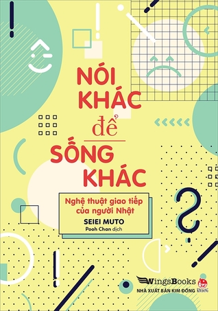 Nói khác để sống khác - Nghệ thuật giao tiếp của người Nhật (Paperback)