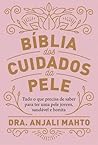 Bíblia dos Cuidados da Pele by Anjali Mahto