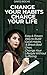 CHANGE YOUR HABITS CHANGE YOUR LIFE by David Roche