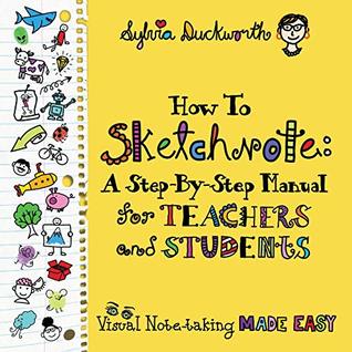 How to Sketchnote: A Step-by-Step Manual for Teachers and Students