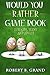 Would You Rather Game Book For Kids, Teens And Adults by Robert B. Grand