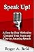 Speak Up!: A Step-by-Step Method to Conquer Your Fears And Give A Great Speech
