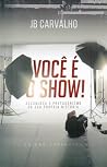 VOCÊ É O SHOW