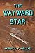 The Wayward Star by Monica F. Helms
