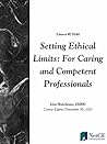 Setting Ethical Limits: For Caring and Competent Professionals