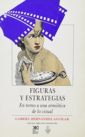 Figuras y estrategias. En torno a una semiotica de lo visual (Spanish Edition)
