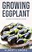 Growing Eggplant: A Home Ga...
