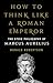 How to Think Like a Roman Emperor: The Stoic Philosophy of Marcus Aurelius