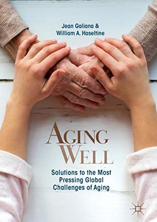 Aging Well: Solutions to the Most Pressing Global Challenges of Aging (Kindle Edition)