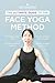 The Ultimate Guide to The Face Yoga Method by Fumiko Takatsu The Ultimate Guide to The Face Yoga Method by Fumiko Takatsu
