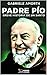 Padre Pío: Breve historia d...