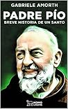 Padre Pío: Breve historia de un santo (Spanish Edition) Padre Pío: Breve historia de un santo (Spanish Edition)
