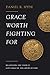 Grace Worth Fighting For: Recapturing the Vision of God's Grace in the Canons of Dort