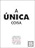 A Única Coisa by Gary Keller