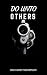 Do Unto Others