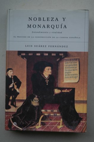 Nobleza y Monarquía. Entendimiento y rivalidad. El proceso de construcción de la Corona Española (Hardcover)