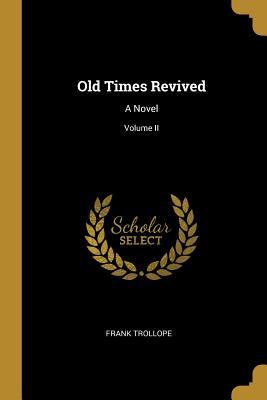 Old Times Revived: A Novel; Volume II