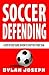 Soccer Defending: A Step-by-Step Guide on How to Stop the Other Team (Understand Soccer)