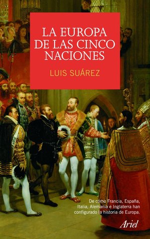 La Europa de las cinco naciones: De cómo Francia, España, Italia, Alemania e Inglaterra han configurado la Histora