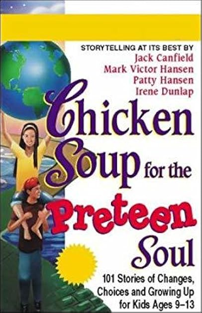 Chicken Soup for the Preteen Soul (Kids Ages 9-13): 101 Stories of Changes, Choices and Growing Up