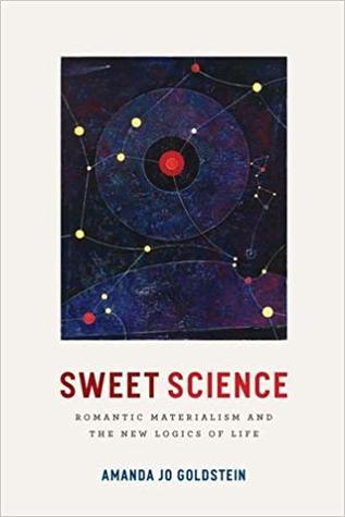 Sweet Science: Romantic Materialism and the New Logics of Life (Hardcover)