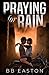 Praying for Rain (The Rain Trilogy, #1)