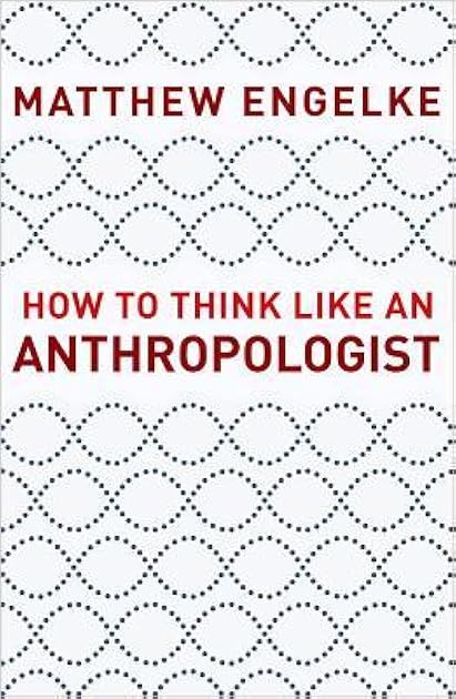 How to Think Like an Anthropologist