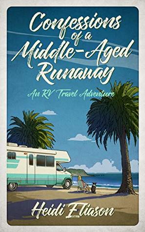 Confessions of a Middle-Aged Runaway: An RV Travel Adventure (Kindle Edition)
