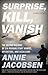 Surprise, Kill, Vanish by Annie Jacobsen