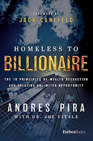 Homeless to Billionaire: The 18 Principles of Wealth Attraction and Creating Unlimited Opportunity (Kindle Edition)