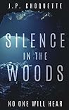 Silence in the Woods by J.P. Choquette